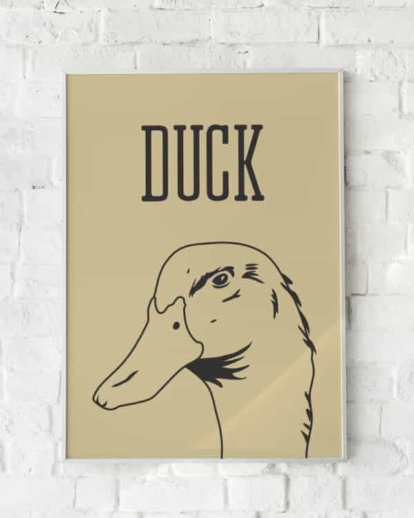 Humoristisk plakat med en minimalistisk stregtegning af en and på en beige baggrund. Enkel og moderne vægkunst med et legende præg.