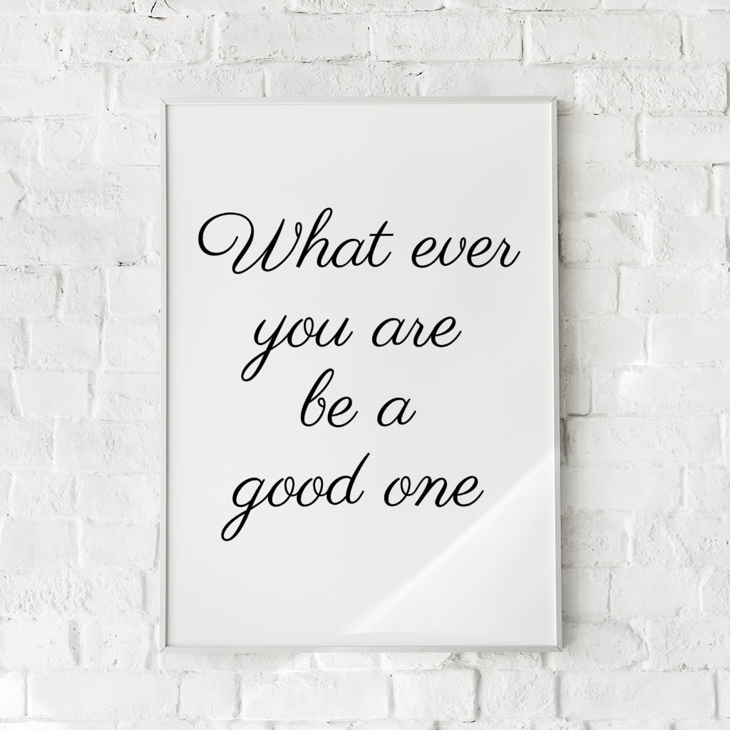 Minimalistisk plakat med inspirerende citat i sort kursiv på hvid baggrund – "Be a Good One".